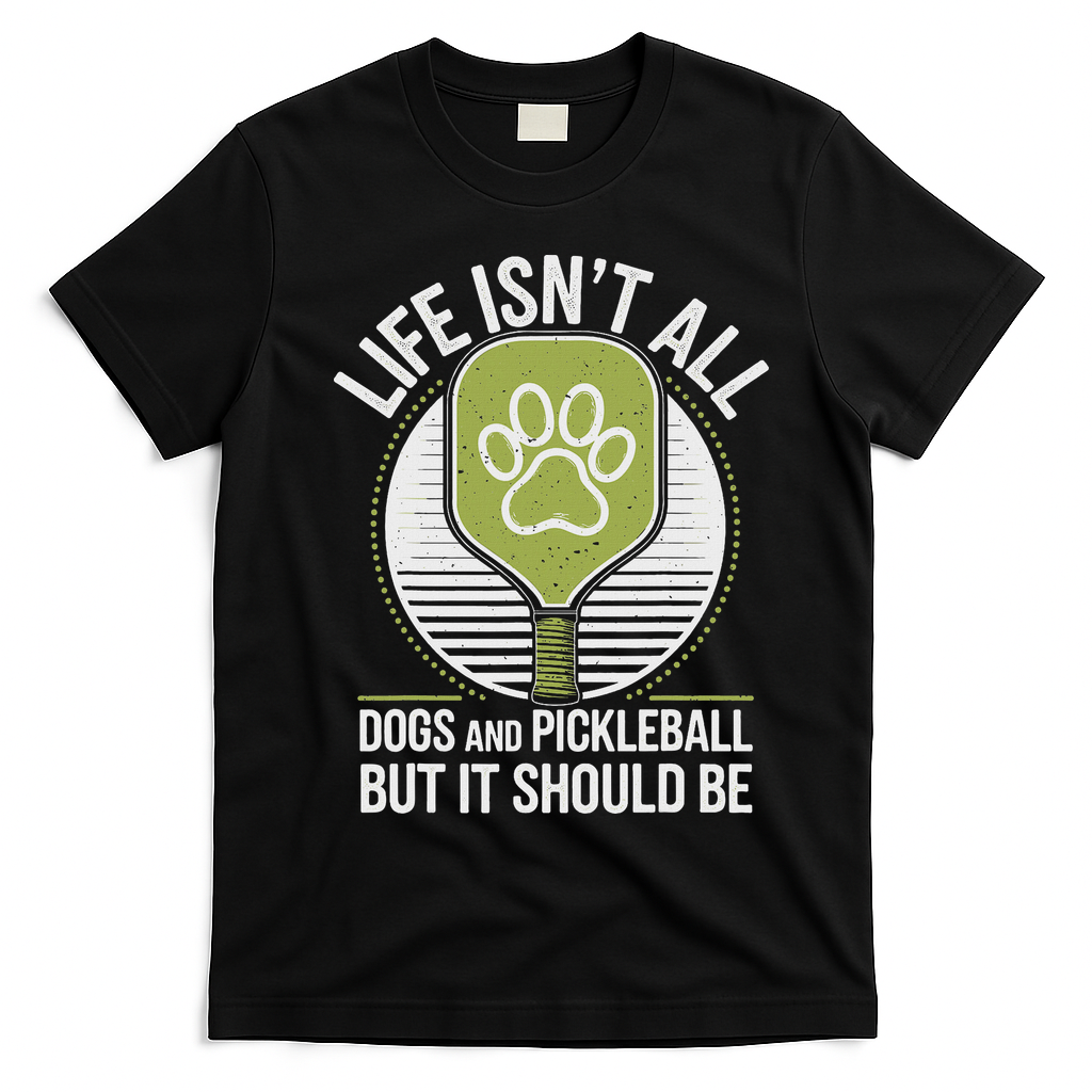 Life Isn't All Dogs And Pickleball Funny Pickle Ball T-Shirt - Black