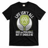 Life Isn't All Dogs And Pickleball Funny Pickle Ball T-Shirt - Black