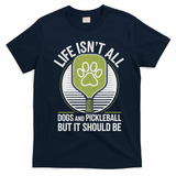 Life Isn't All Dogs And Pickleball Funny Pickle Ball T-Shirt - Navy Blue