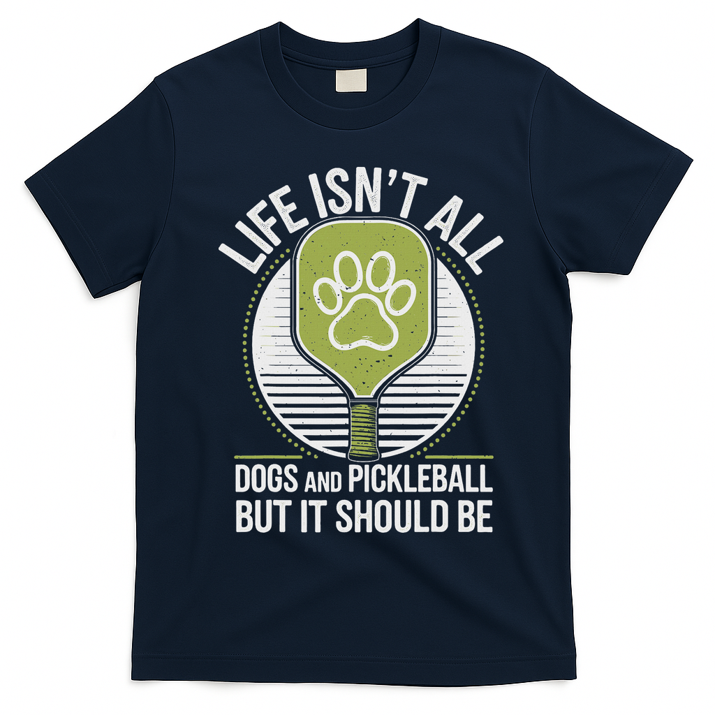 Life Isn't All Dogs And Pickleball Funny Pickle Ball T-Shirt - Navy Blue