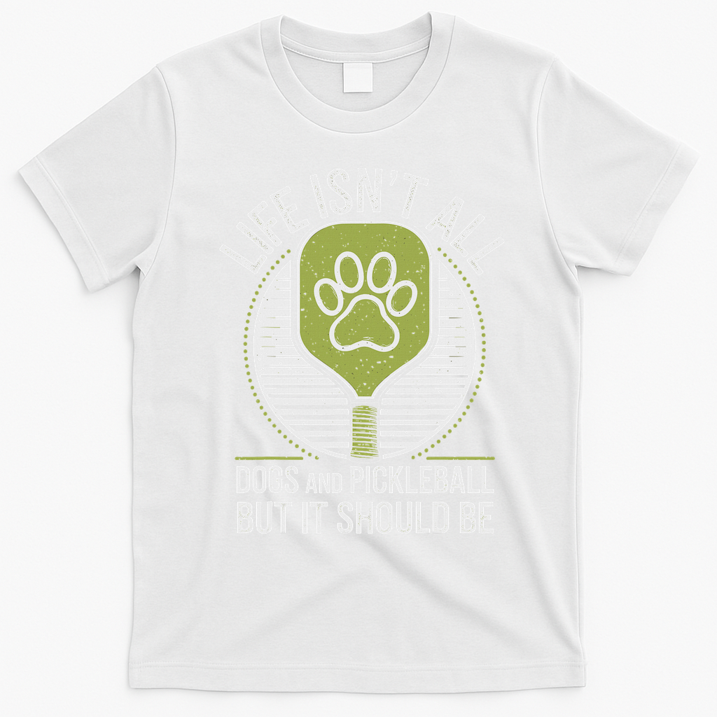 Life Isn't All Dogs And Pickleball Funny Pickle Ball T-Shirt - White