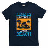 Life Is Better At The Beach Summer Vacation Quote T-Shirt - Navy