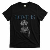 Love Is Weimaraner T-Shirt