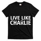 Live Like Charlie Kirk Support Tribute Love T-Shirt