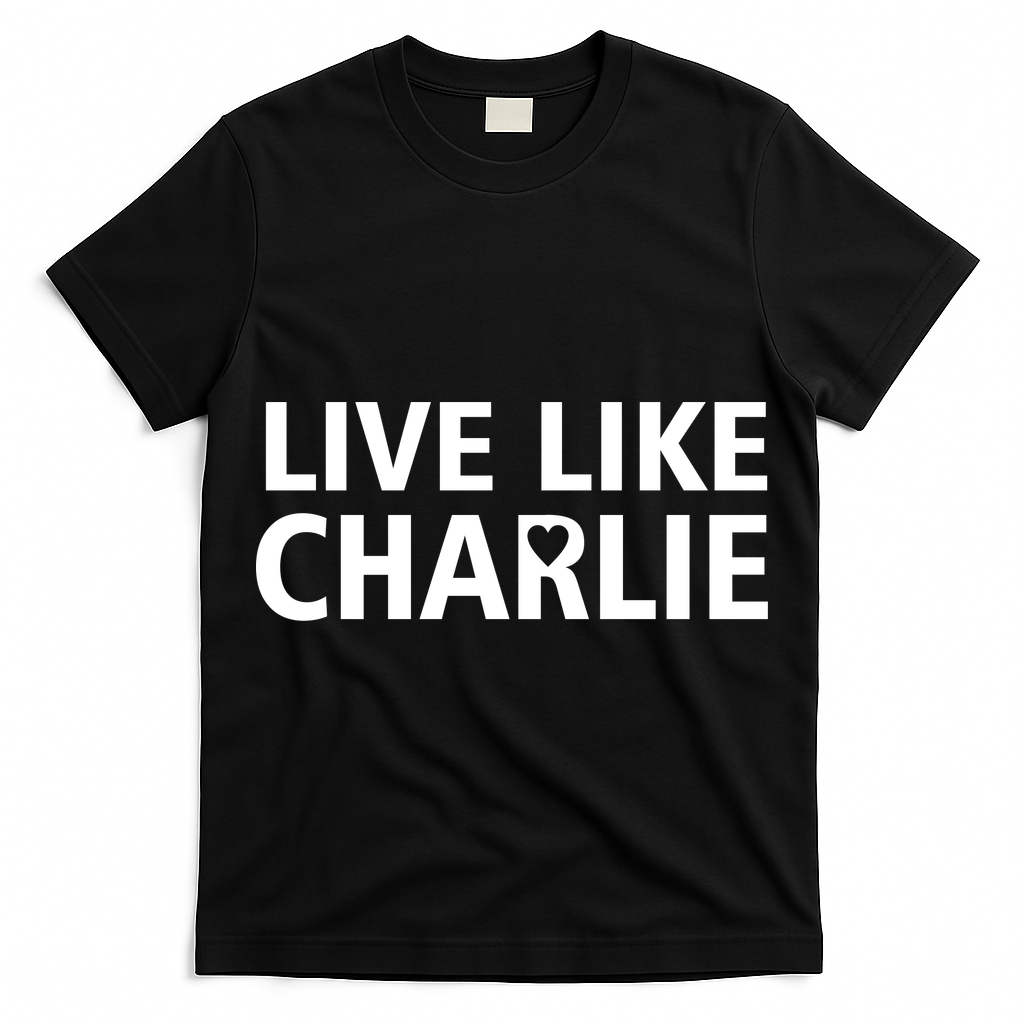 Live Like Charlie Kirk Support Tribute Love T-Shirt