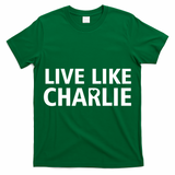 Live Like Charlie Kirk Support Tribute Love T-Shirt