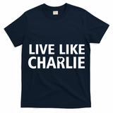 Live Like Charlie Kirk Support Tribute Love T-Shirt