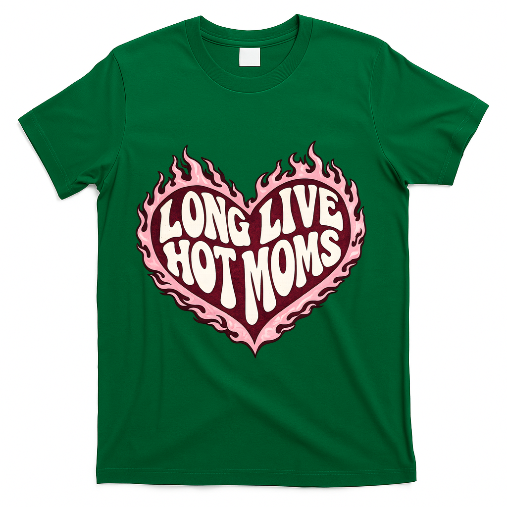 Long Live Hot Moms T-Shirt - Green