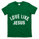 Love Like Jesus, Distressed, Faith, Jesus, Vintage T-Shirt