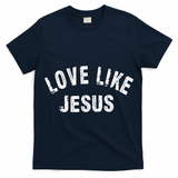 Love Like Jesus, Distressed, Faith, Jesus, Vintage T-Shirt