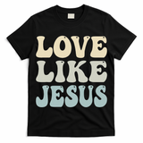 Love Like Jesus Trendy T-Shirt