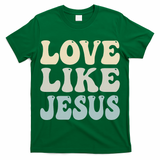 Love Like Jesus Trendy T-Shirt