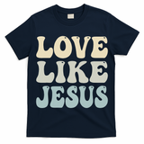 Love Like Jesus Trendy T-Shirt