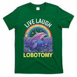 Live Laugh Lobotomy T-Shirt - Green