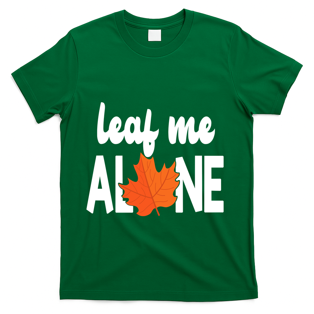 Leaf Me Alone Funny Fall T-Shirt - Green