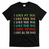 Love My Dog Love Your Dog Love All The Dogs I Hate People T-Shirt - Black