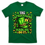 Leprechauns Made Me Do It St Patricks Day Shamrock T-Shirt