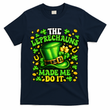 Leprechauns Made Me Do It St Patricks Day Shamrock T-Shirt