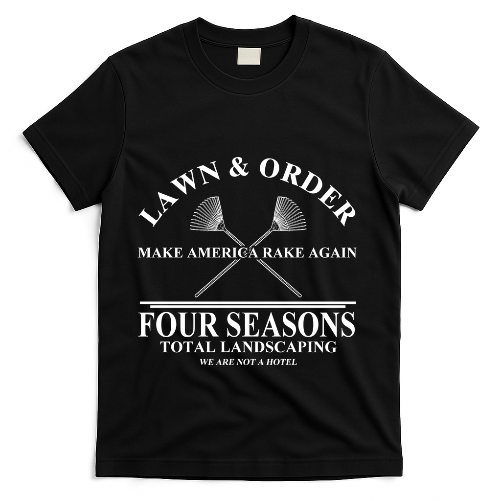Lawn & Order Make America Rake Again Four Seasons Total Landscaping T-Shirt - Black