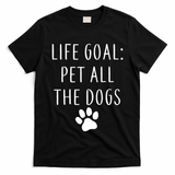 Life Goal Pet All Dogs Funny T-Shirt