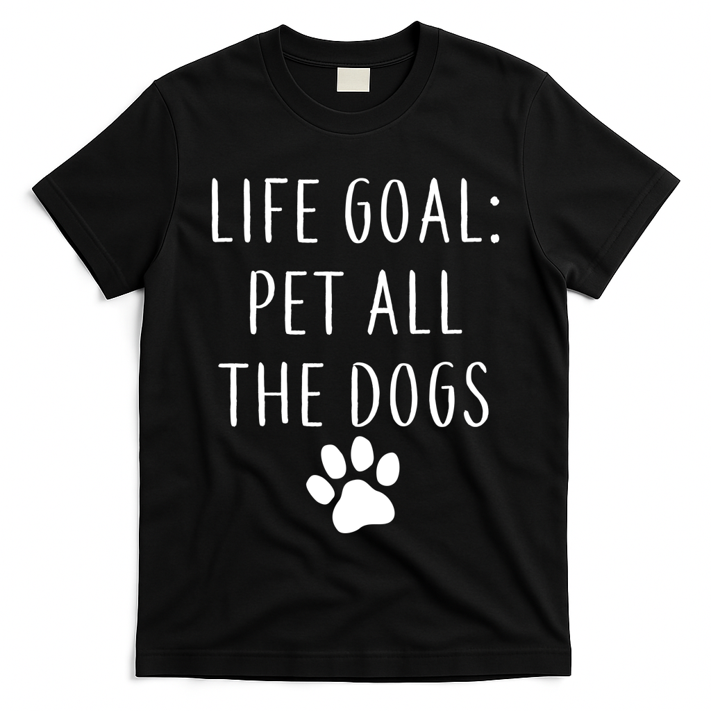 Life Goal Pet All Dogs Funny T-Shirt