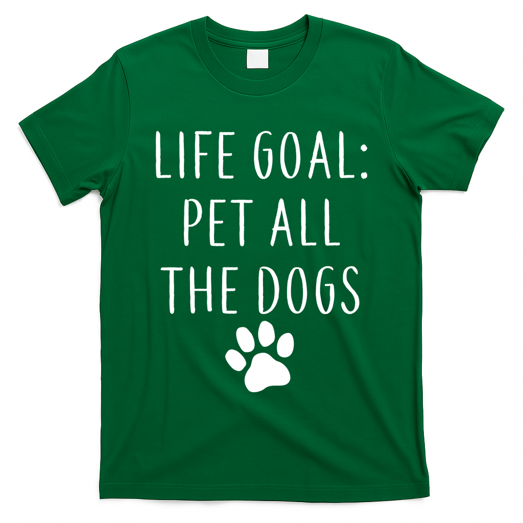 Life Goal Pet All Dogs Funny T-Shirt