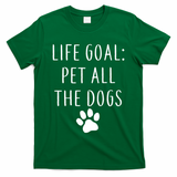 Life Goal Pet All Dogs Funny T-Shirt