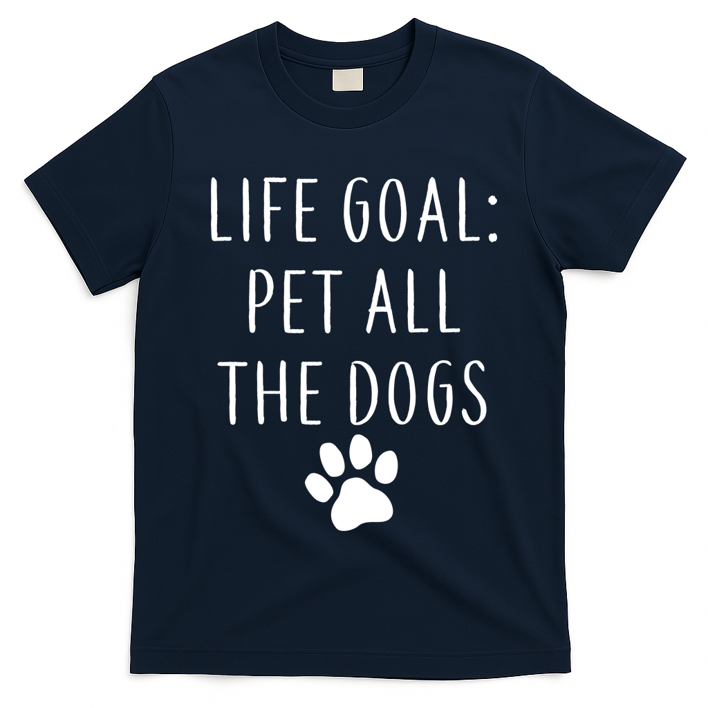 Life Goal Pet All Dogs Funny T-Shirt
