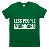 Less People More Dogs Funny Humorous Dog Lovers T-Shirt - Irish Green