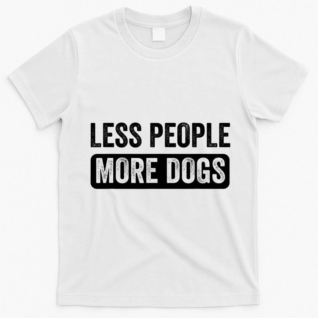 Less People More Dogs Funny Humorous Dog Lovers T-Shirt - White