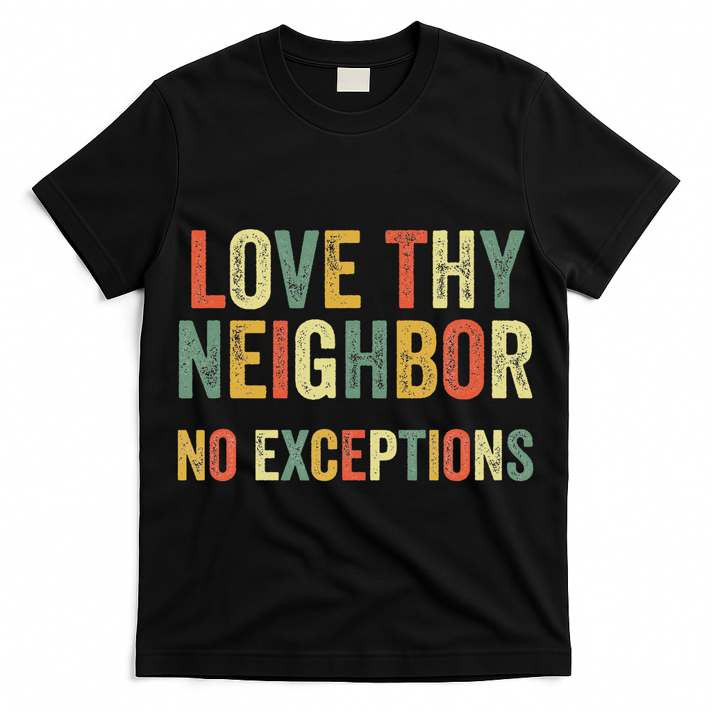 Love Thy Neighbors No Exceptions Jesus Bible Verse T-Shirt