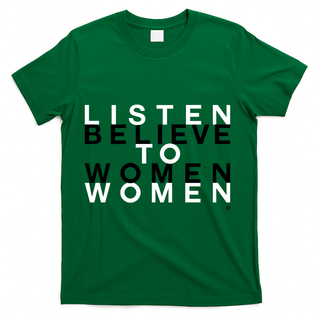 Listen to Women. Believe Women. - Green