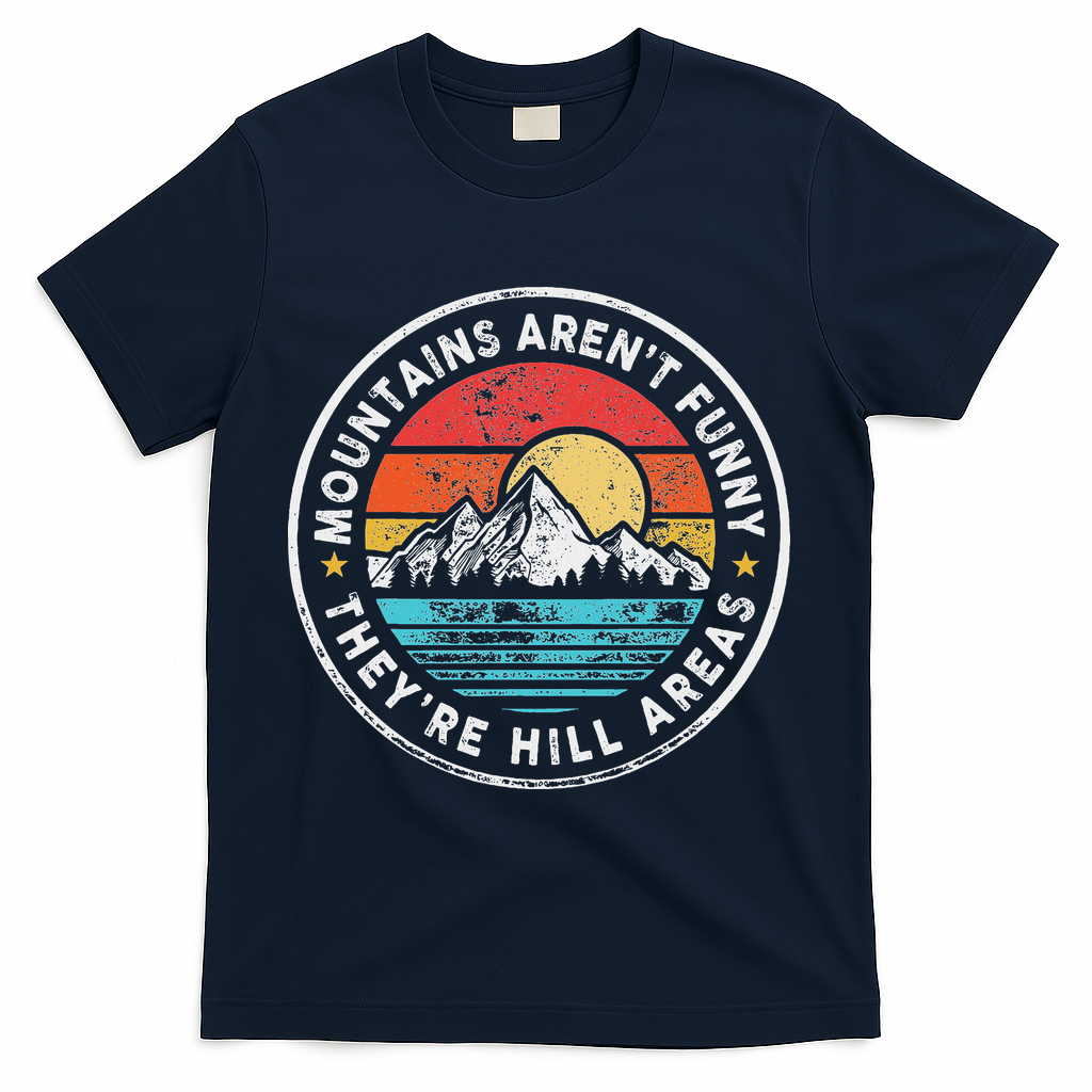 Mountains Aren’T Funny They’Re Hill Areas T-Shirt - Navy