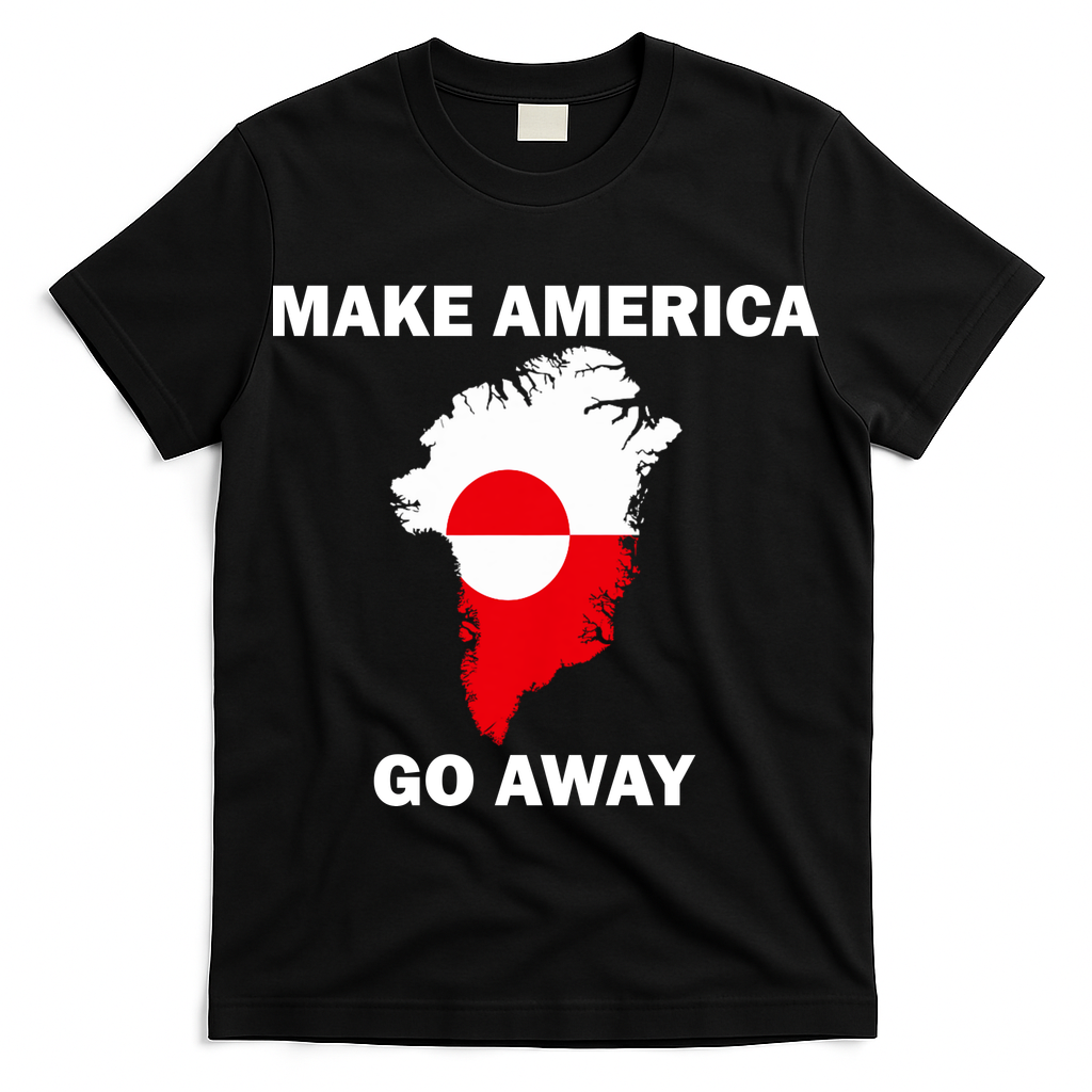 Make America Go Away Greenland Policy Political Statement T-Shirt