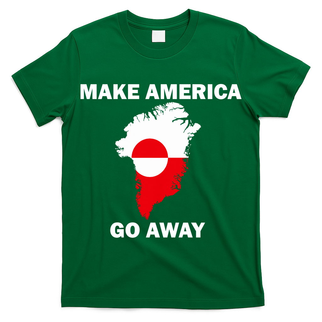 Make America Go Away Greenland Policy Political Statement T-Shirt