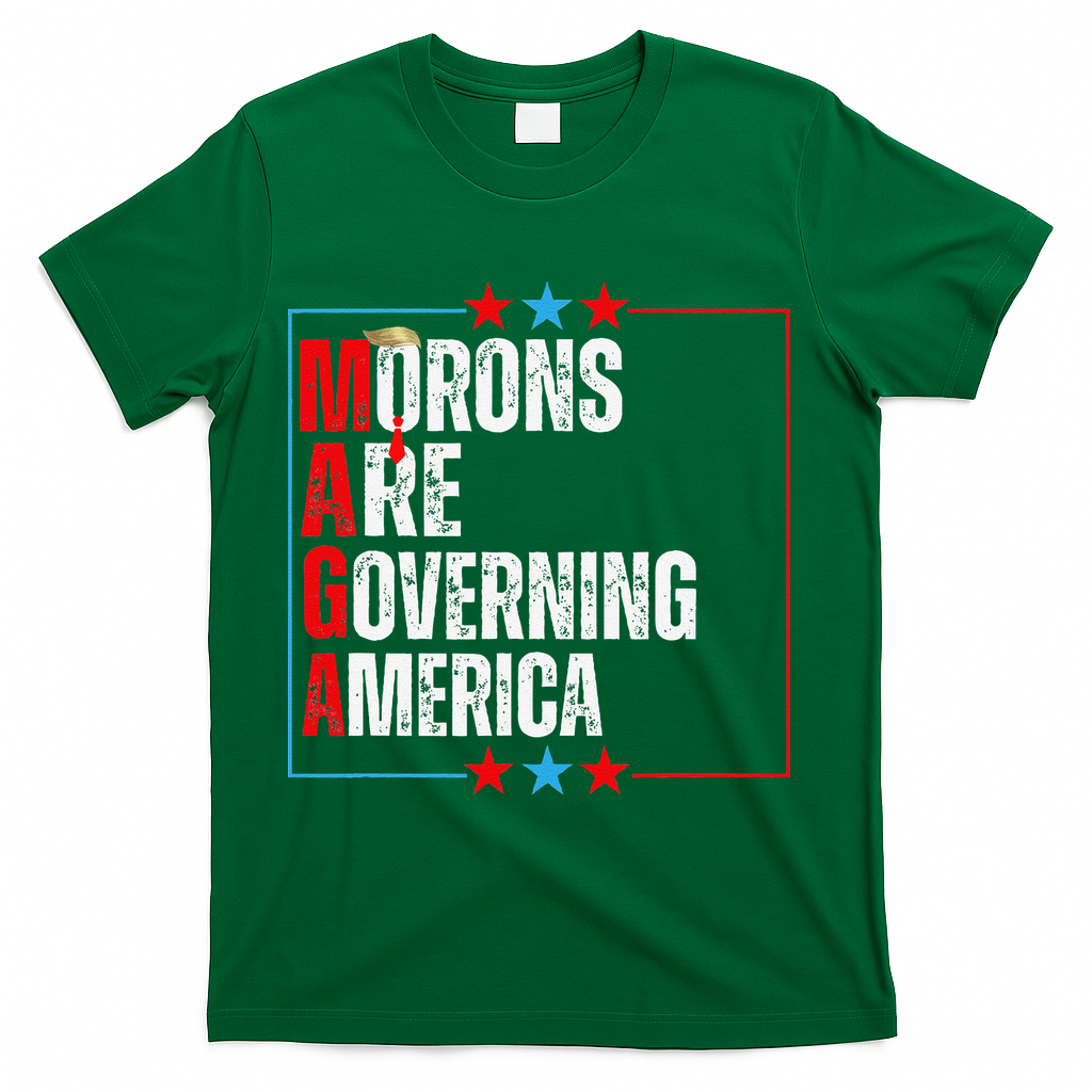 Morons Are Governing America Anti Trump Political T-Shirt - Green