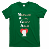 Mexicans Acting Gringo Again Maga Love Trump T-Shirt - Green