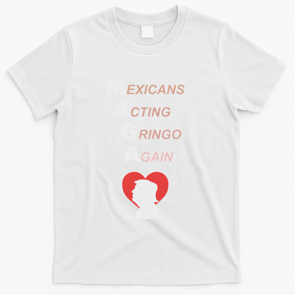 Mexicans Acting Gringo Again Maga Love Trump T-Shirt - White