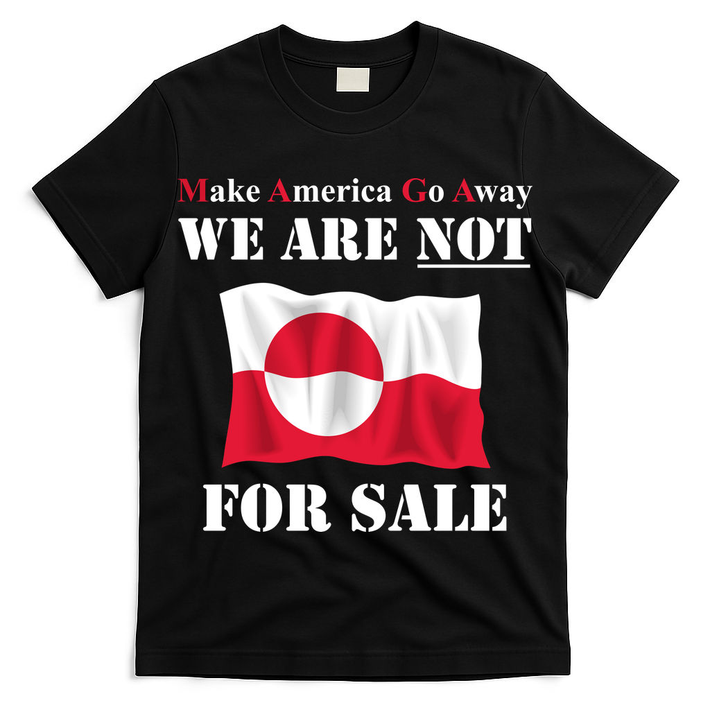 Make America Go Away Greenland Not For T-Shirt