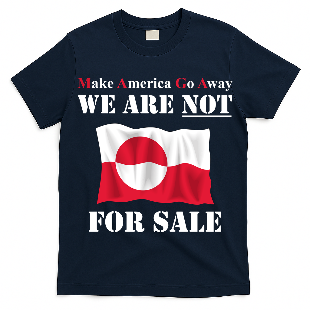 Make America Go Away Greenland Not For T-Shirt
