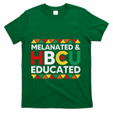 Melanated And Hbcu Educated Historical Black College Alumni T-Shirt - Green