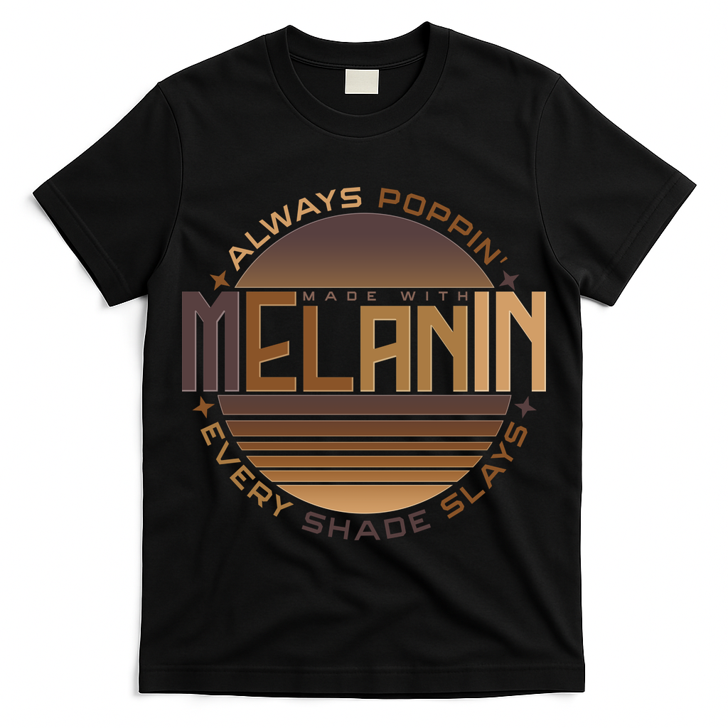 Melanin Always Poppin Every Shade Slays T-Shirt