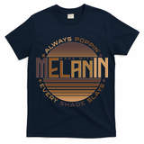 Melanin Always Poppin Every Shade Slays T-Shirt