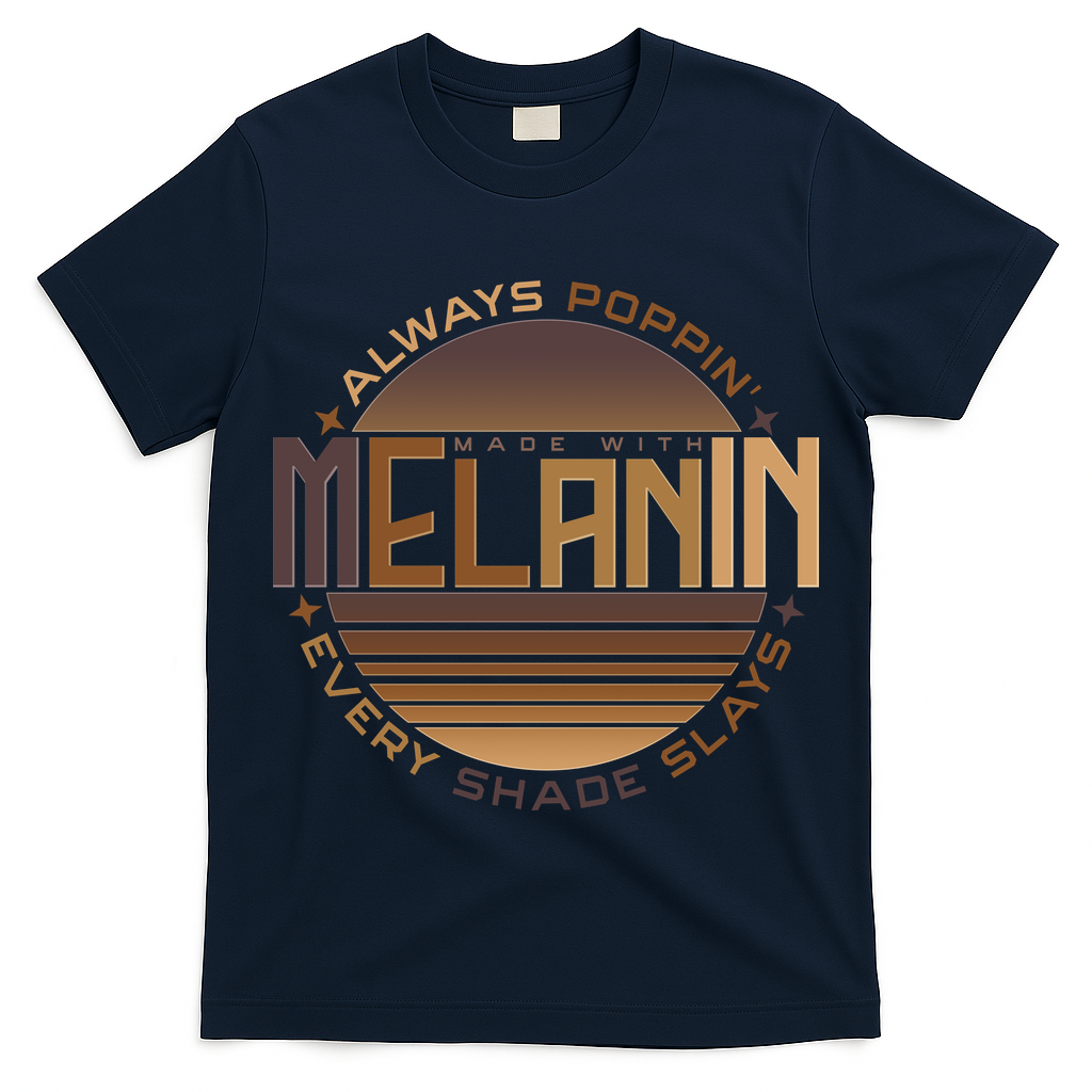 Melanin Always Poppin Every Shade Slays T-Shirt