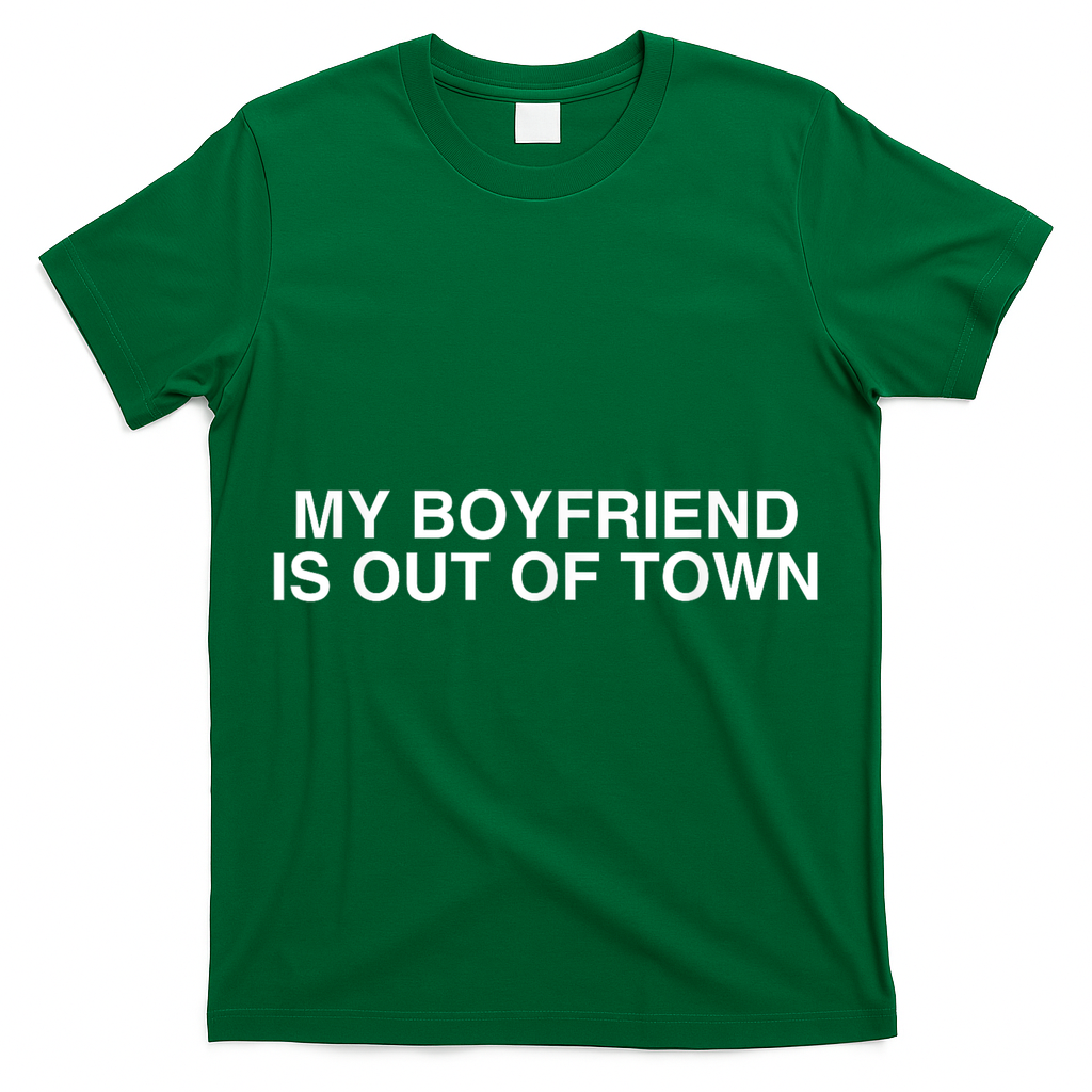 My Boyfriend Is Out Of Town T-Shirt
