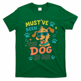 Mustve Been The Dog In Me T-Shirt - Irish Green