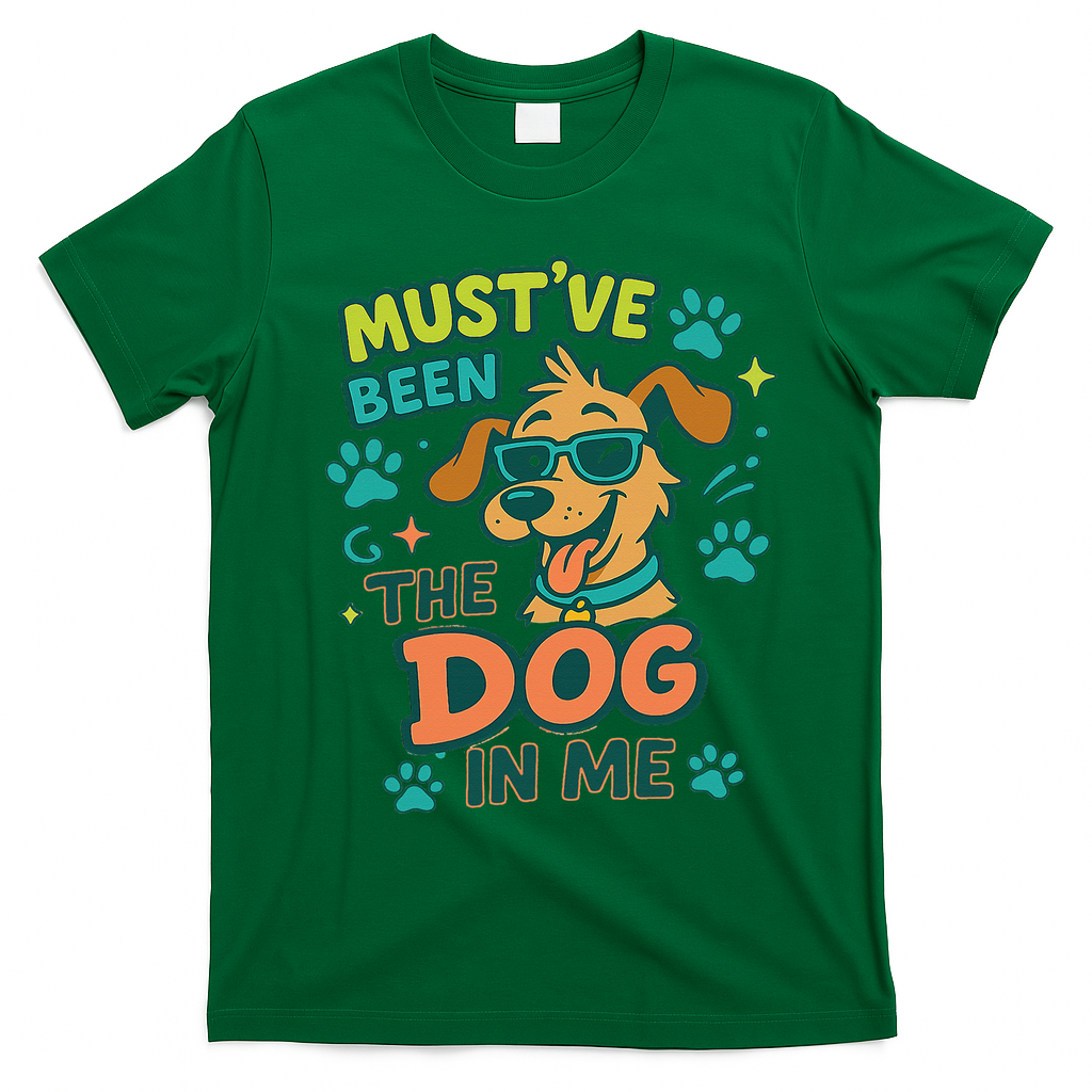 Mustve Been The Dog In Me T-Shirt - Irish Green