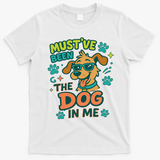 Mustve Been The Dog In Me T-Shirt - White