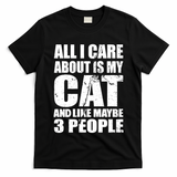 All I Care About Is My Cat And Like 3 People T-Shirt