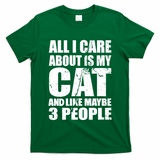 All I Care About Is My Cat And Like 3 People T-Shirt